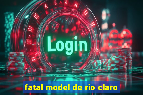 fatal model de rio claro